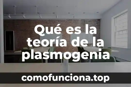 Qué es una teoría paradigmática 8 Qué es la teoría de la plasmogenia