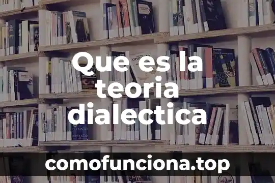 Qué es dialéctica hegeliana en filosofía 4 Que es la teoria dialectica