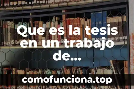Que es una maquiladora de trabajo 4 Que es la tesis en un trabajo de investigacion