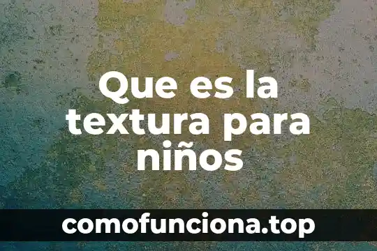 Qué es una representación gráfica para niños 8 Que es la textura para niños