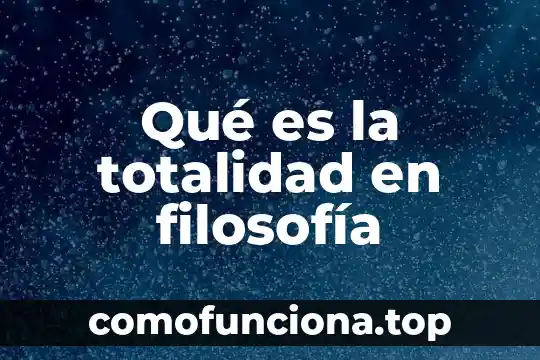 Formas de pensar filosofía que es 8 Qué es la totalidad en filosofía