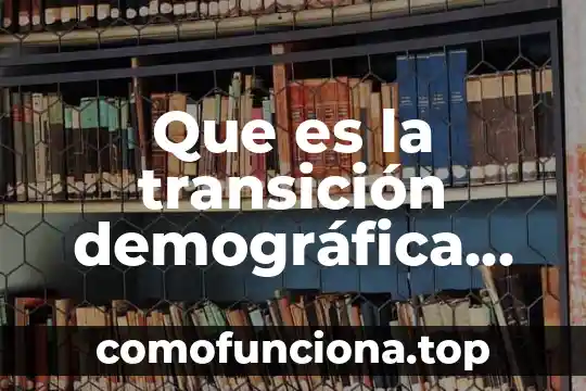 Que es la transicion del pensamiento en ciencias sociales 4 Que es la transición demográfica en salud publica