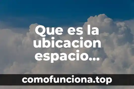 Qué es educación física definición larga 7 Que es la ubicacion espacio temporal educacion fisica