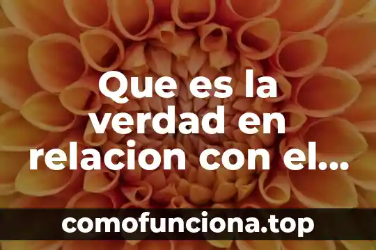 Que es conocimiento egocentrico 8 Que es la verdad en relacion con el conocimiento
