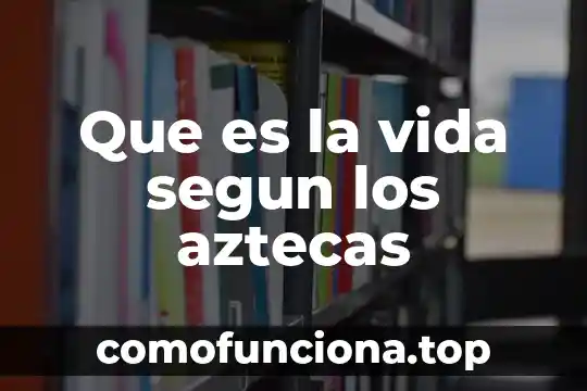 Que es la animacion de texto 3 Que es la vida segun los aztecas