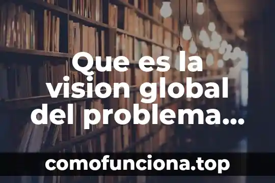 Que es mision vision objetivos diagnostico 3 Que es la vision global del problema de un proyecto