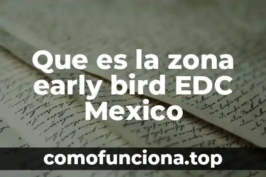 Que es el pisto planta de zona mizteca 6 Que es la zona early bird EDC Mexico