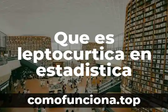 Qué es hipótesis nula en estadística 4 Que es leptocurtica en estadistica