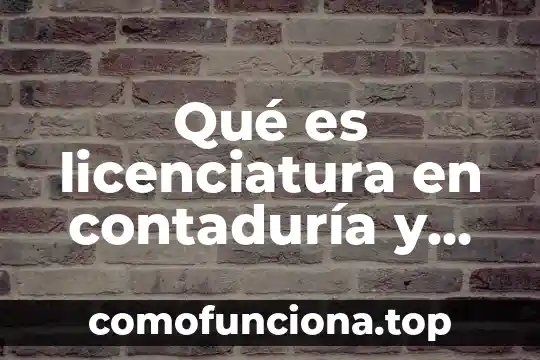 Que es una consultora de relaciones publicas 5 Qué es licenciatura en contaduría y finanzas públicas