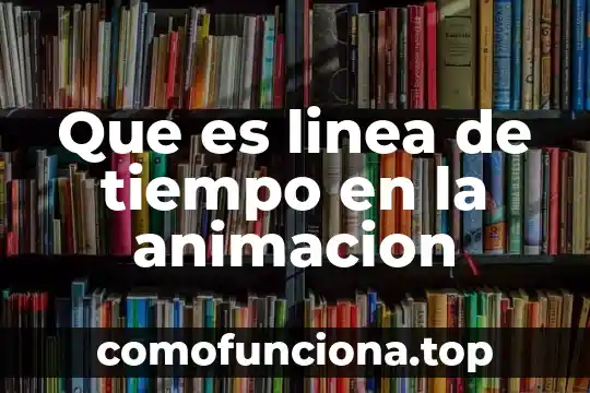 Que es una estrategia y linea de accion 6 Que es linea de tiempo en la animacion
