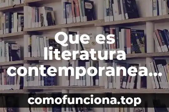 Qué es una sociedad contemporánea 6 Que es literatura contemporanea lirica