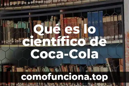 Qué es mecánica concepto científico 4 Qué es lo científico de Coca-Cola