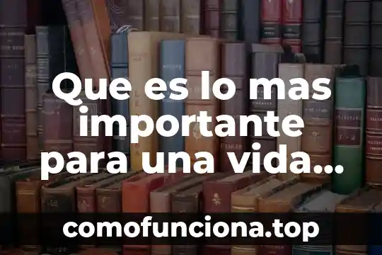 Qué es estilo de vida saludable definición 3 Que es lo mas importante para una vida saludable