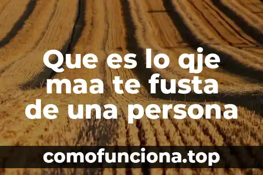 Que es ser una persona entregada 4 Que es lo qje maa te fusta de una persona