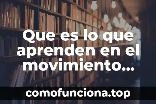 Por que es importante el movimiento del cuerpo 8 Que es lo que aprenden en el movimiento scout