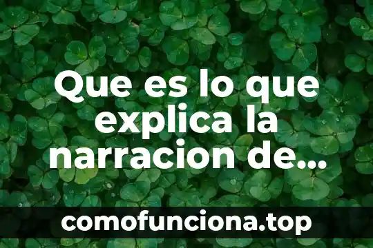 Que es la narración significado y concepto 4 Que es lo que explica la narracion de un texto