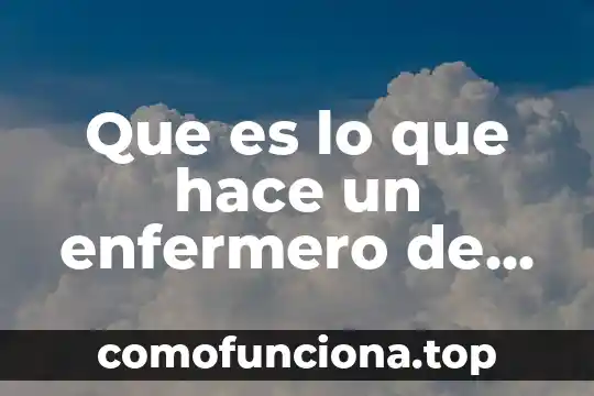 Que es lo que se estudiar para ser enfermero 6 Que es lo que hace un enfermero de investigacion