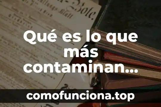 Qué es influencia estacional concepto 4 Qué es lo que más contaminan más en el mundo