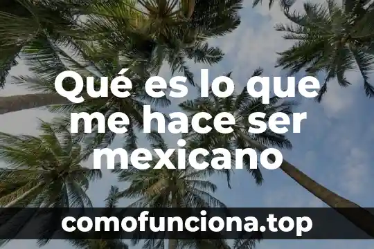 Que es ser una persona religiosa 6 Qué es lo que me hace ser mexicano