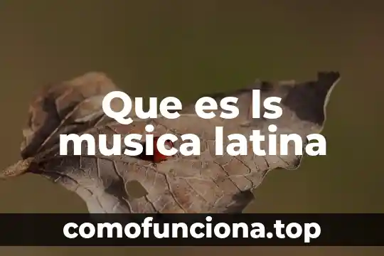 Qué es música orquestal 4 Que es ls musica latina
