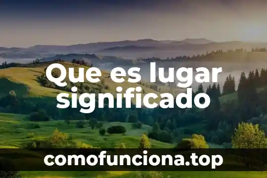 Que es lugar rural significado 3 Que es lugar significado
