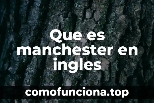 Que es ballet el significado en ingles 7 Que es manchester en ingles