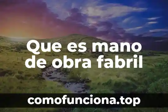 Que es la trama o argumento de una obra dramatica 5 Que es mano de obra fabril