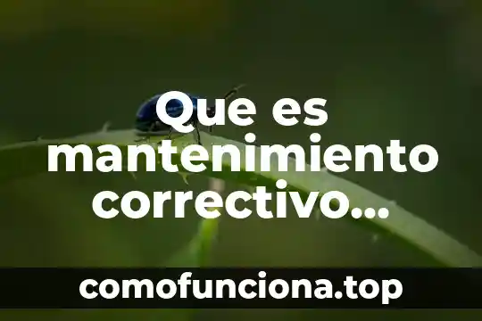 Que es mantenimiento correctivo dibujos 5 Que es mantenimiento correctivo concepto y tipos