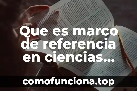 Qué es cantidad de movimiento en física 6 Que es marco de referencia en ciencias fisica