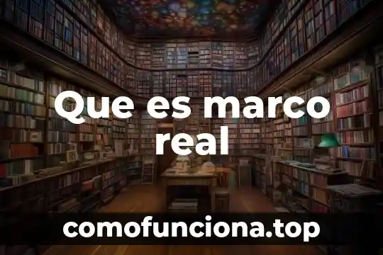 Qué es el marco mundial de una tesis 3 Que es marco real