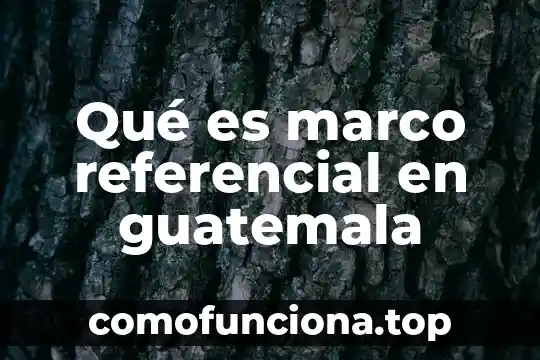 Que es el marco protocolo de una tesis 8 Qué es marco referencial en guatemala