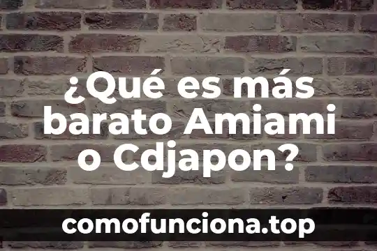 Que es mas barato visitar estados unidos o canada 5 ¿Qué es más barato Amiami o Cdjapon?