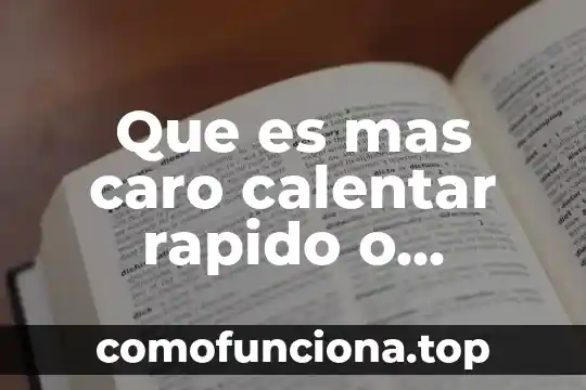 ¿Qué es más rápido Android o Windows? 3 Que es mas caro calentar rapido o calentar lento