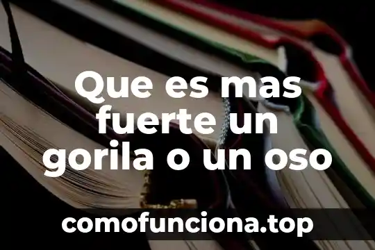 Qué es un ácido fuerte definición 7 Que es mas fuerte un gorila o un oso