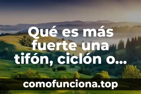 ¿Qué es huraño el significado? 4 Qué es más fuerte una tifón, ciclón o huracán