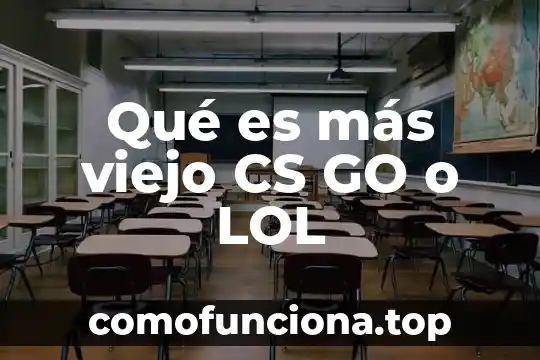 Qué es lo que te hace verte más viejo 7 Qué es más viejo CS GO o LOL