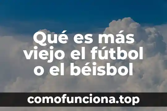 Qué es lo que te hace verte más viejo 5 Qué es más viejo el fútbol o el béisbol
