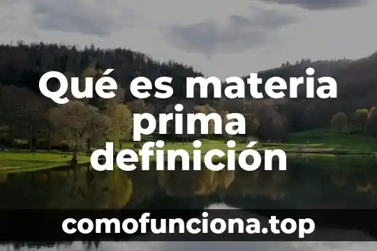 Que es recesion de materia prima 6 Qué es materia prima definición