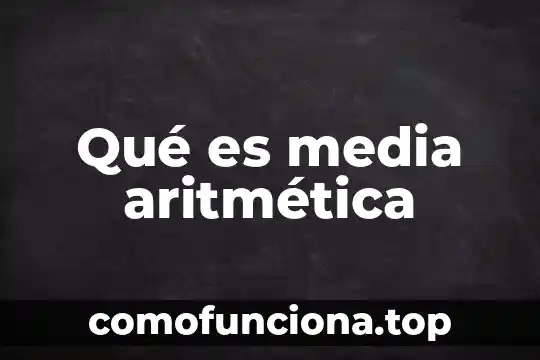Que es la media aritmetica ejemplos 4 Qué es media aritmética