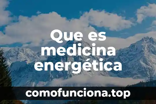 Que es la curación energética desarrollo 8 Que es medicina energética