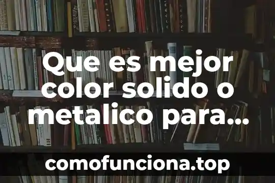 Que es un auto tipo sedan 4 Que es mejor color solido o metalico para auto