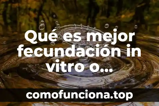 Que es el color artificial en los alimentos 4 Qué es mejor fecundación in vitro o inseminación artificial