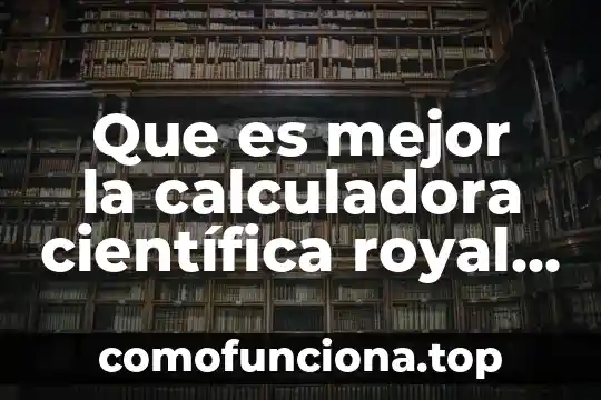 Que es relevante en la iglesia para ser mejor persona 3 Que es mejor la calculadora científica royal ro-fx-991 vs casio