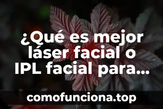 Que es el corte por laser 3 ¿Qué es mejor láser facial o IPL facial para rejuvenecimiento?