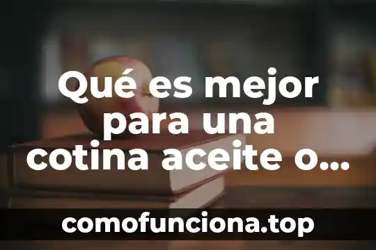 Que es grasa no solida 8 Qué es mejor para una cotina aceite o grasa
