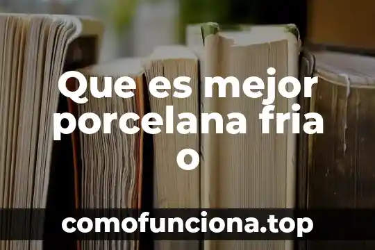 ¿Qué es cíclico en filosofía? 4 Que es mejor porcelana fria o