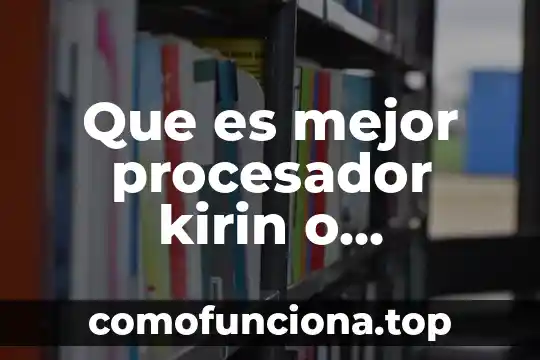 Qué es el número de transiciones en un procesador 8 Que es mejor procesador kirin o snapdragon
