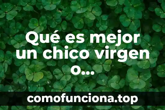 Que es ser un chico six genero 8 Qué es mejor un chico virgen o experimentado