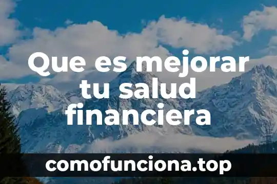 Que es el proceso de planeacion financiera 5 Que es mejorar tu salud financiera