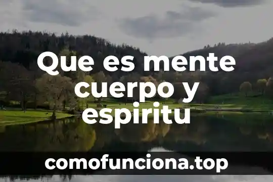 Que es mente a travez de la psicologia 8 Que es mente cuerpo y espiritu
